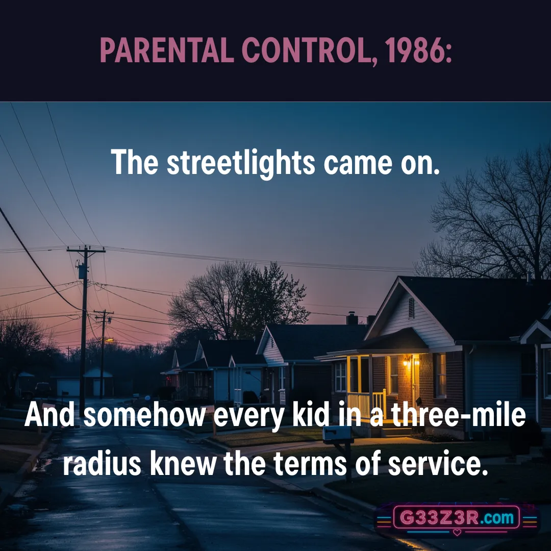 Parental Control, 1986 — The streetlights came on. And somehow every kid in a three-mile radius knew the terms of service.